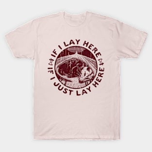 If I Just Lay Here T-Shirt